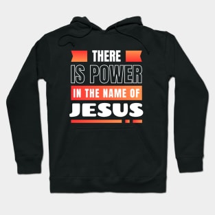 There Is Power In The Name Of Jesus | Christian Hoodie